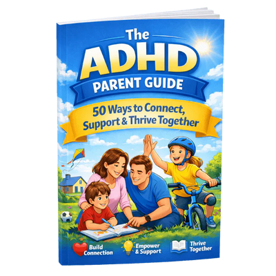 The ADHD Parent Guide: 50 Ways to Connect, Support & Thrive Together